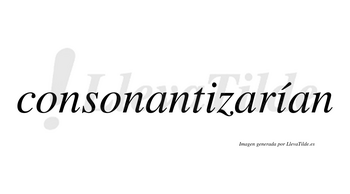 Consonantizarían  lleva tilde con vocal tónica en la segunda «i»