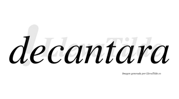 Decantara no lleva tilde con vocal tónica en la segunda «a»
