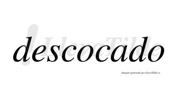 Descocado no lleva tilde con vocal tónica en la «a»