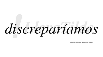 Discreparíamos  lleva tilde con vocal tónica en la segunda «i»