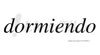 Dormiendo no lleva tilde con vocal tónica en la «e»