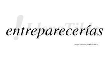 Entreparecerías  lleva tilde con vocal tónica en la «i»