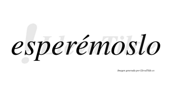 Esperémoslo lleva tilde con vocal tónica en la tercera «e»