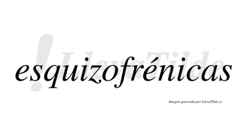 Esquizofrénicas  lleva tilde con vocal tónica en la segunda «e»