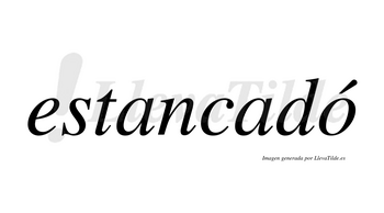 Estancadó  lleva tilde con vocal tónica en la «o»
