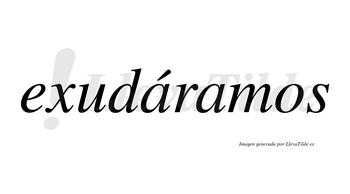 Exudáramos  lleva tilde con vocal tónica en la primera «a»
