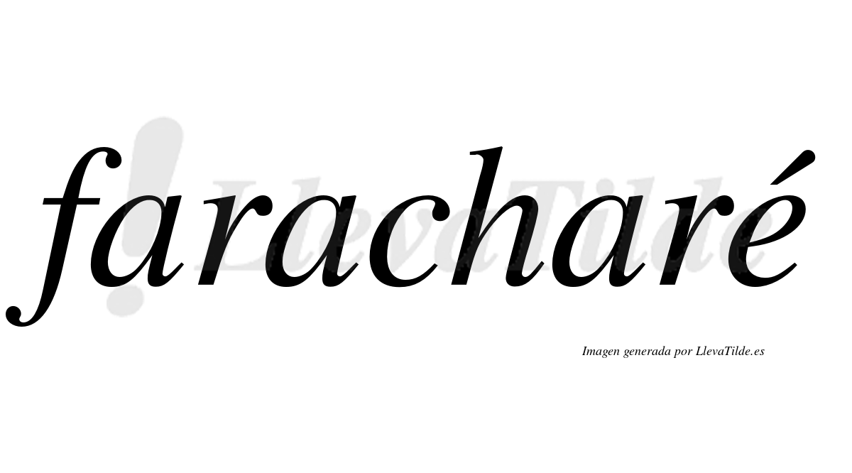 Faracharé  lleva tilde con vocal tónica en la "e"