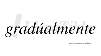 Gradúalmente  lleva tilde con vocal tónica en la «u»