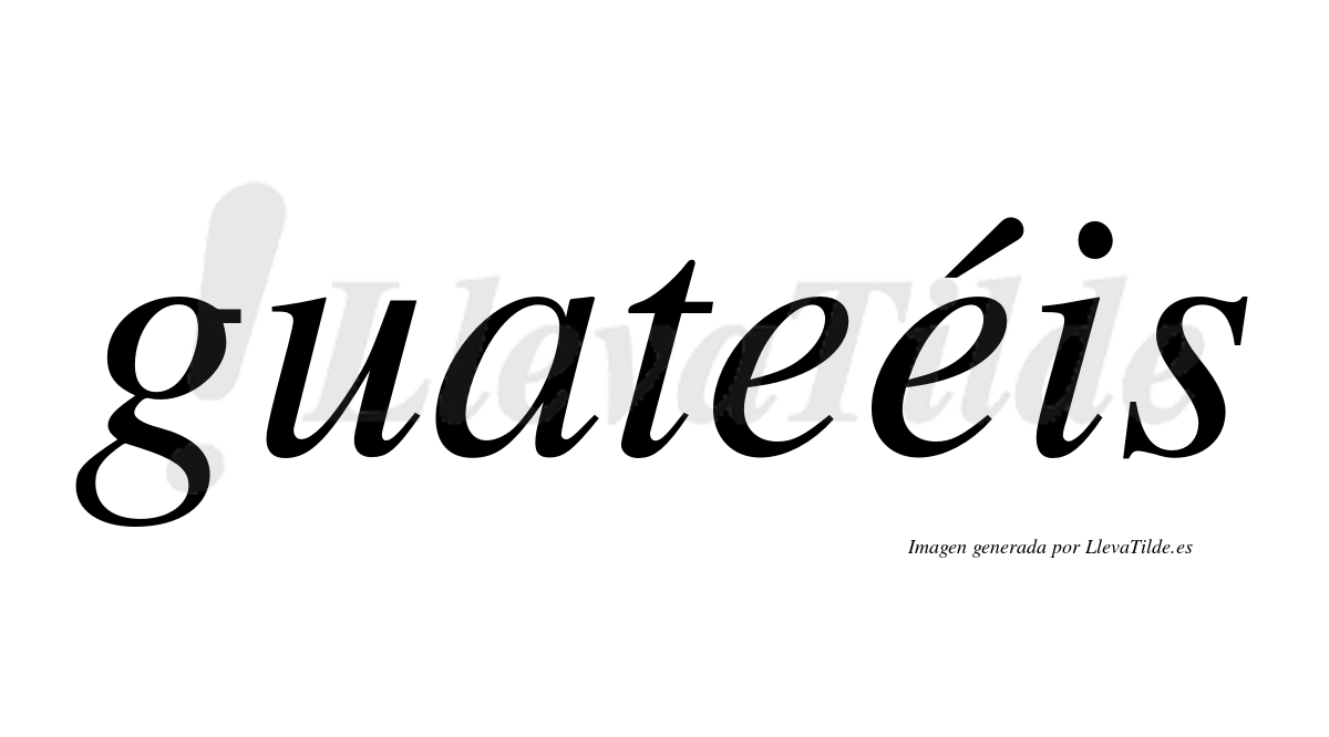 Guateéis  lleva tilde con vocal tónica en la segunda "e"