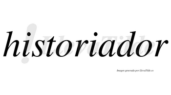 Historiador  no lleva tilde con vocal tónica en la segunda «o»