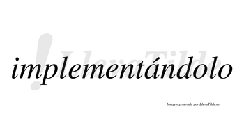 Implementándolo  lleva tilde con vocal tónica en la «a»