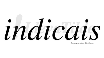 Indicais  no lleva tilde con vocal tónica en la segunda «i»