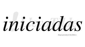 Iniciadas  no lleva tilde con vocal tónica en la primera «a»