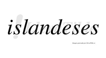 Islandeses  no lleva tilde con vocal tónica en la primera «e»