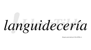 Languidecería  lleva tilde con vocal tónica en la segunda «i»