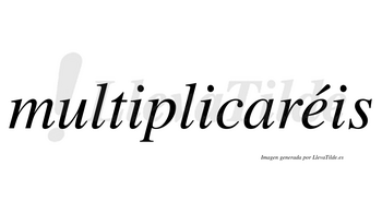 Multiplicaréis lleva tilde con vocal tónica en la «e»