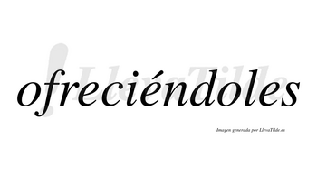 Ofreciéndoles  lleva tilde con vocal tónica en la segunda «e»