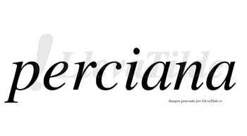 Perciana  no lleva tilde con vocal tónica en la primera «a»