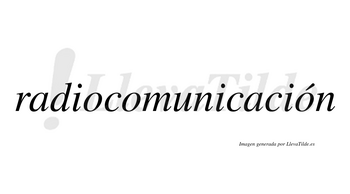 Radiocomunicación  lleva tilde con vocal tónica en la tercera «o»