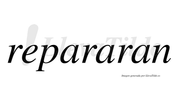 Repararan  no lleva tilde con vocal tónica en la segunda «a»