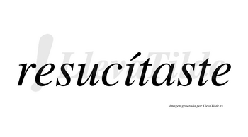 ¿Lleva tilde resucítaste? | LlevaTilde.es