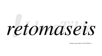 Retomaseis  no lleva tilde con vocal tónica en la «a»