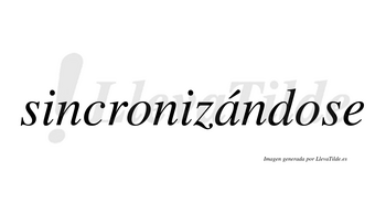 Sincronizándose  lleva tilde con vocal tónica en la «a»