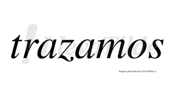 Trazamos  no lleva tilde con vocal tónica en la segunda «a»