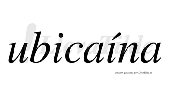 Ubicaína  lleva tilde con vocal tónica en la segunda «i»