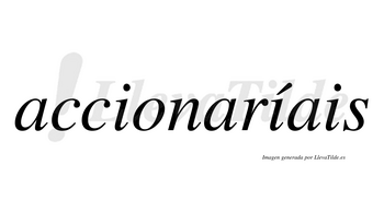 Accionaríais  lleva tilde con vocal tónica en la segunda «i»