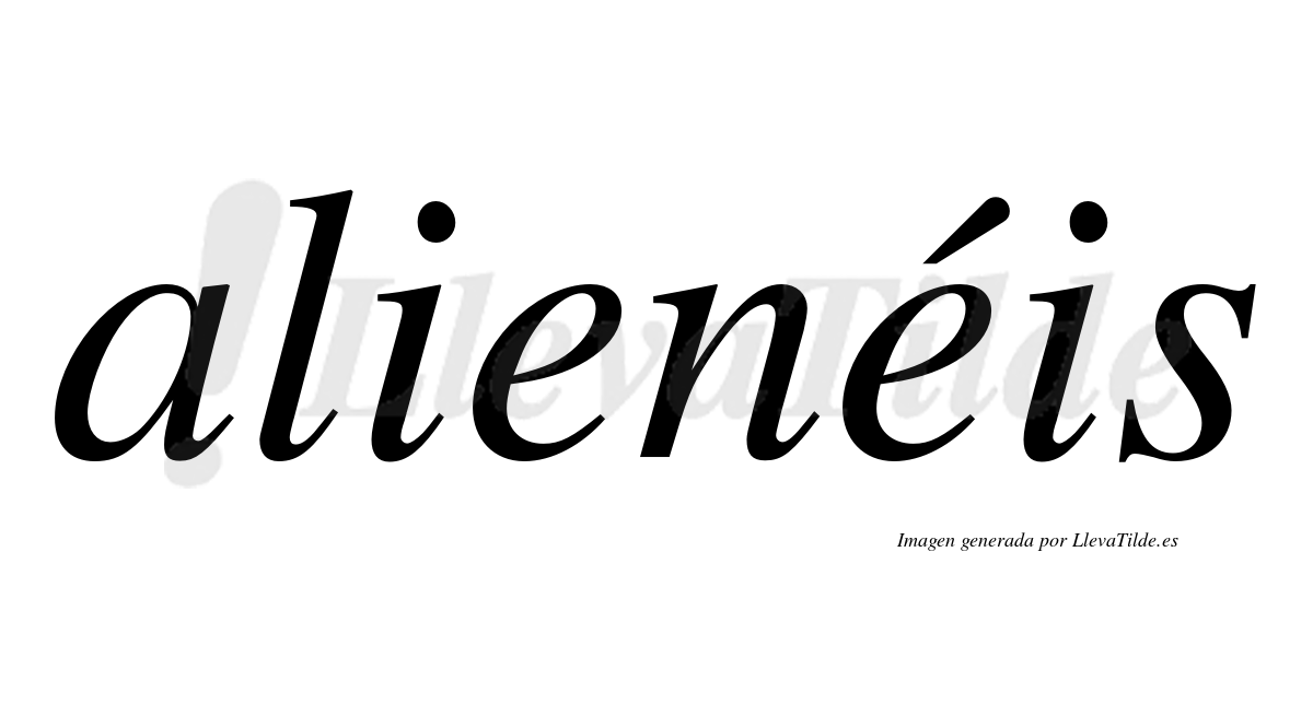 Alienéis  lleva tilde con vocal tónica en la segunda "e"