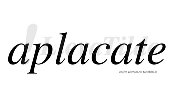 Aplacate no lleva tilde con vocal tónica en la tercera «a»