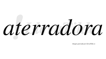 Aterradora  no lleva tilde con vocal tónica en la «o»