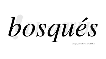 Bosqués  lleva tilde con vocal tónica en la «e»