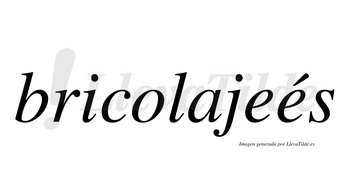 Bricolajeés  lleva tilde con vocal tónica en la segunda «e»