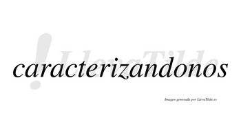 Caracterizandonos no lleva tilde con vocal tónica en la primera «o»