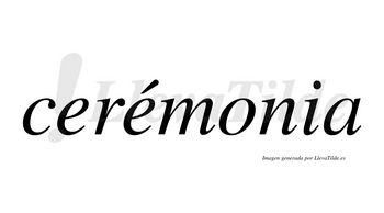 Cerémonia lleva tilde con vocal tónica en la segunda «e»