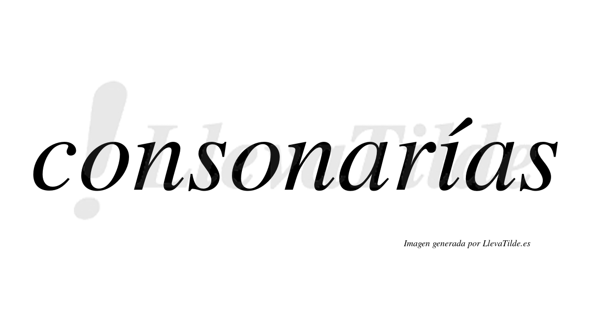 Consonarías  lleva tilde con vocal tónica en la "i"