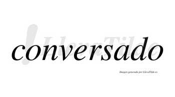 Conversado no lleva tilde con vocal tónica en la «a»