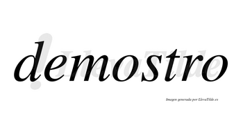 Demostro  no lleva tilde con vocal tónica en la primera «o»