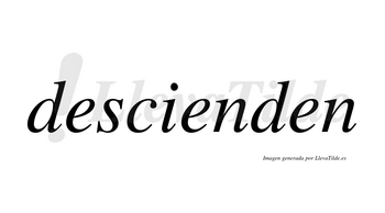 Descienden no lleva tilde con vocal tónica en la segunda «e»
