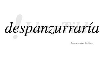 Despanzurraría  lleva tilde con vocal tónica en la «i»