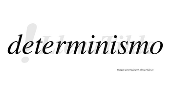 Determinismo no lleva tilde con vocal tónica en la segunda «i»
