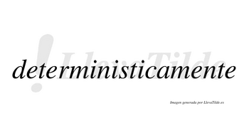 Deterministica no lleva tilde con vocal tónica en la tercera «i»