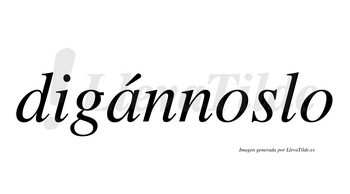 Digánnoslo  lleva tilde con vocal tónica en la «a»