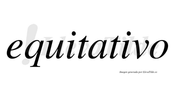 Equitativo  no lleva tilde con vocal tónica en la segunda «i»