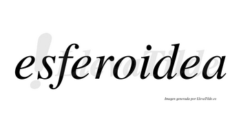 Esferoidea no lleva tilde con vocal tónica en la tercera «e»