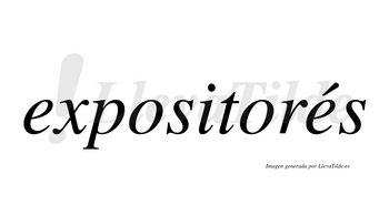 Expositorés  lleva tilde con vocal tónica en la segunda «e»