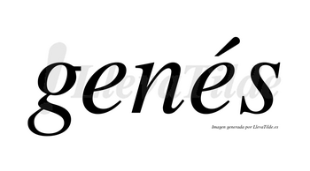 Genés  lleva tilde con vocal tónica en la segunda «e»