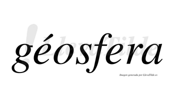 Géosfera  lleva tilde con vocal tónica en la primera «e»